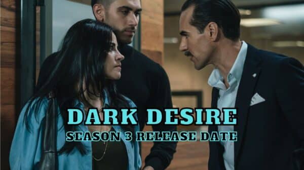 Dark Desire Season 3 Release Date, Trailer - Is it Canceled?