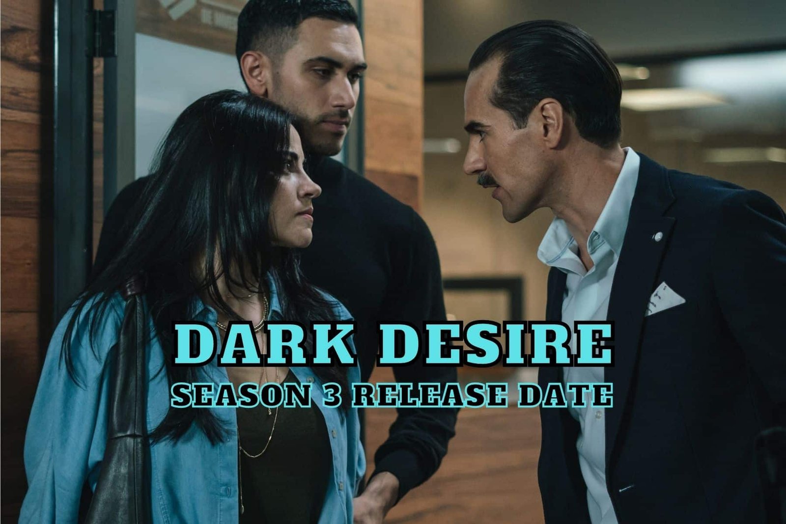 Dark Desire Season 3 Release Date, Trailer - Is it Canceled?