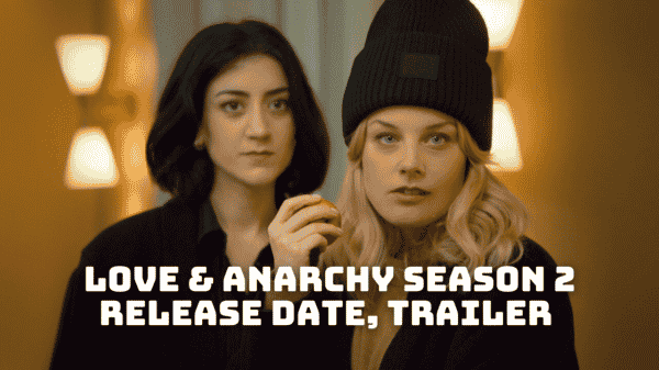 Love and Anarchy Season 2 Release Date, Trailer - Is it Canceled?