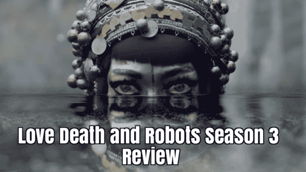 Love Death and Robots Season 3 Review