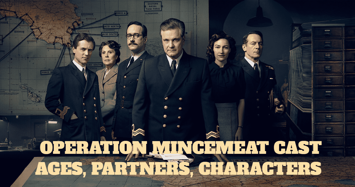 Operatİon Mİncemeat Cast – Ages, Partners, Characters