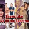 Shows Like Love on the Spectrum