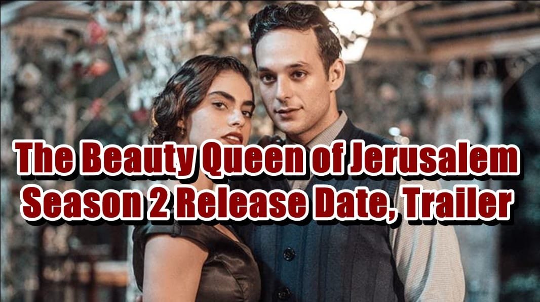 The Beauty Queen of Jerusalem Season 2 Release Date, Trailer