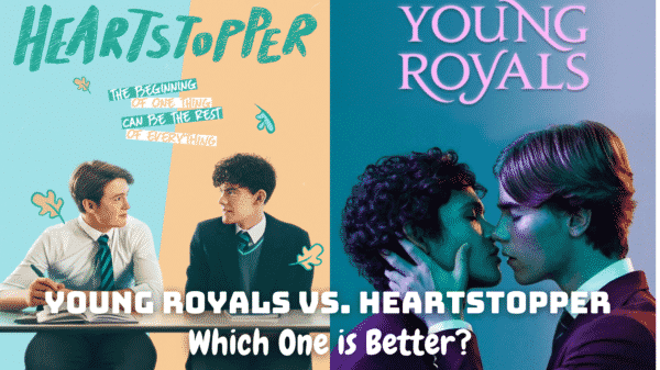 Young Royals vs. Heartstopper - Which One is Better?