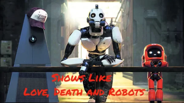 Shows Like Love Death and Robots