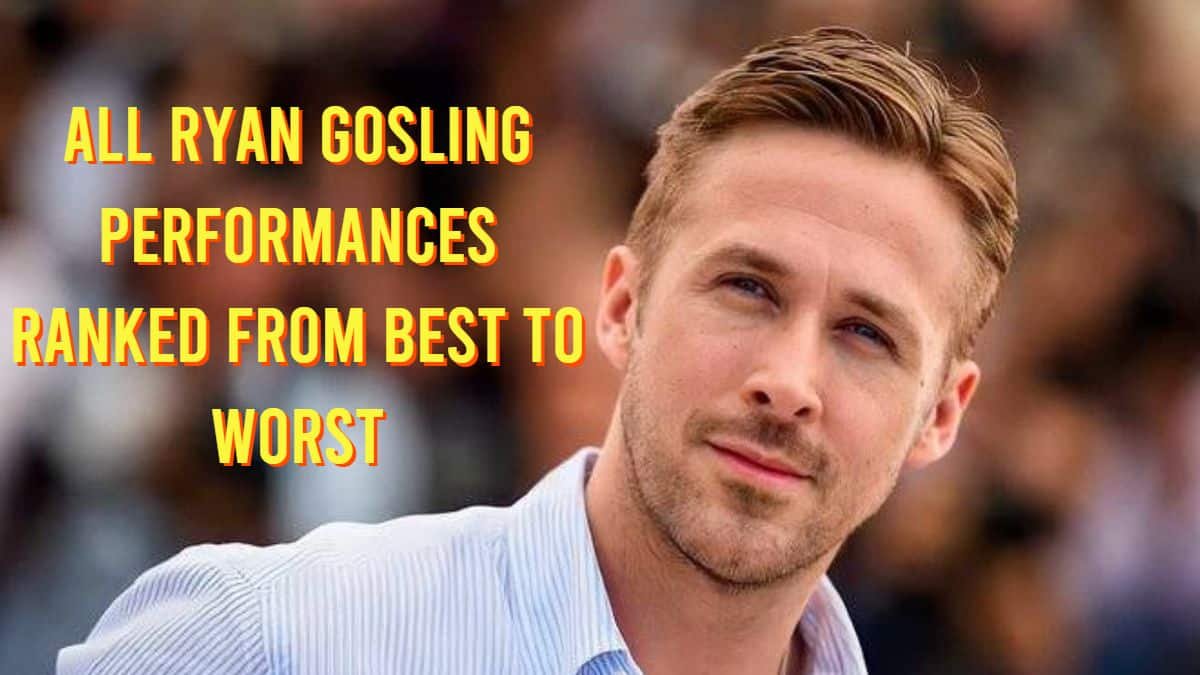 All Ryan Gosling Performances Ranked From Best to Worst