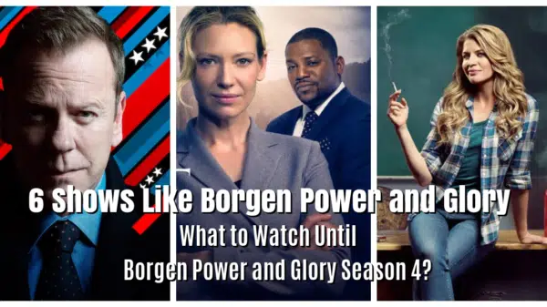 6 Shows Like Borgen Power and Glory