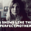6 Shows Like The Perfect Mother - What to Watch Until The Perfect Mother Season 2?