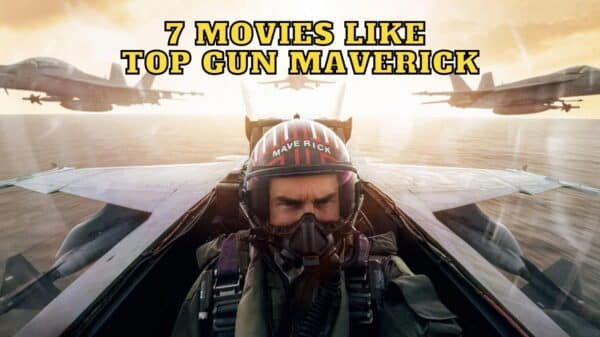 7 Movies Like Top Gun Maverick - What to Watch Until Top Gun Maverick 2?