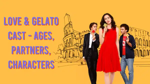 Love & Gelato Cast - Ages, Partners, Characters
