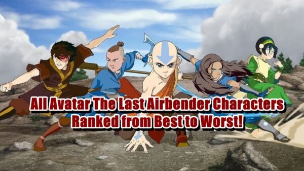 All Avatar The Last Airbender Characters Ranked from Best to Worst