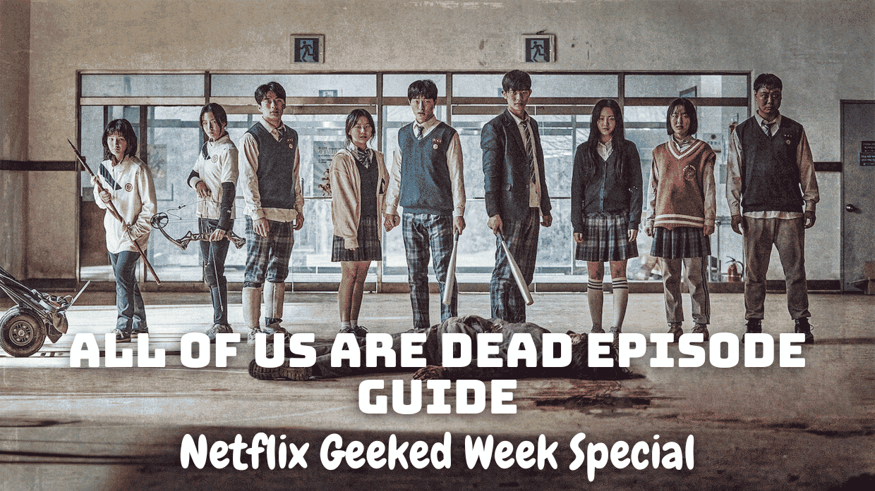 Netflix Geeked Week Special: All of Us Are Dead Episode Guide - How to Watch All of Us Are Dead?