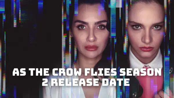 As The Crow Flies Season 2 Release Date, Trailer