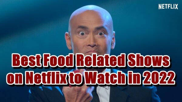 Best Food Related Shows on Netflix to Watch in 2022