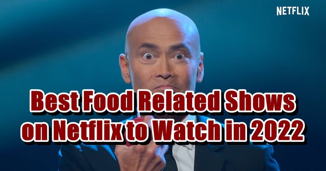 Best Food Related Shows on Netflix to Watch in 2022