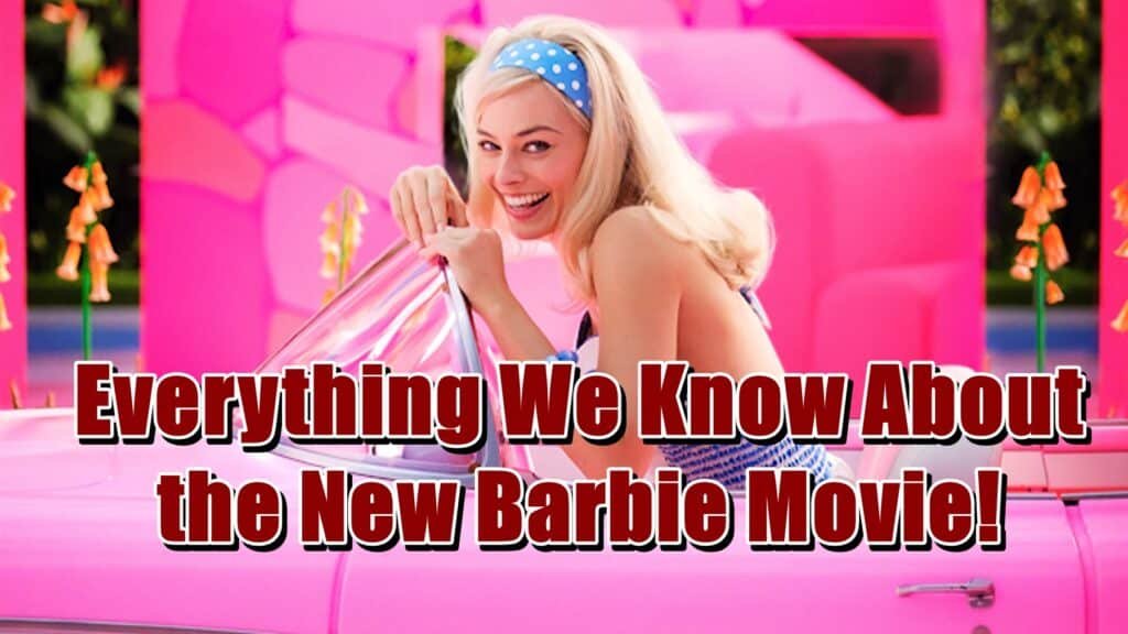 Everything We Know About the New Barbie Movie!