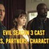 Evil Season 3 Cast - Ages, Partners, Characters