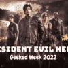 Geeked Week 2022 Resident Evil News! - Ella Balinska Interview!