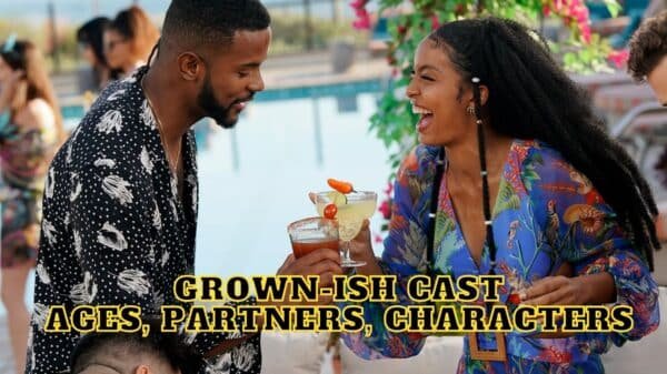 Grown-ish Cast - Ages, Partners, Characters