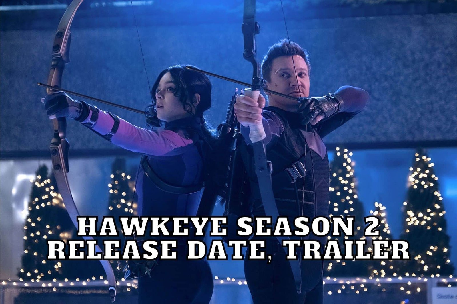 Hawkeye Season 2 Release Date, Trailer