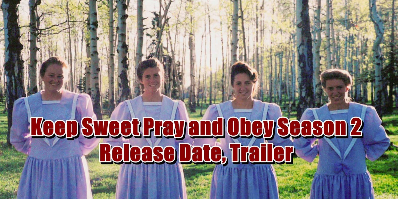 Keep Sweet Pray and Obey Season 2 Release Date, Trailer