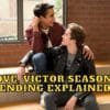 Love, Victor Season 3 Ending Explained - Who Victor ends up with?