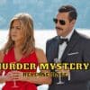 Murder Mystery 2 Release Date, Trailer - Is It Canceled?