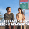 My Liberation Notes Season 2 Release Date, Trailer