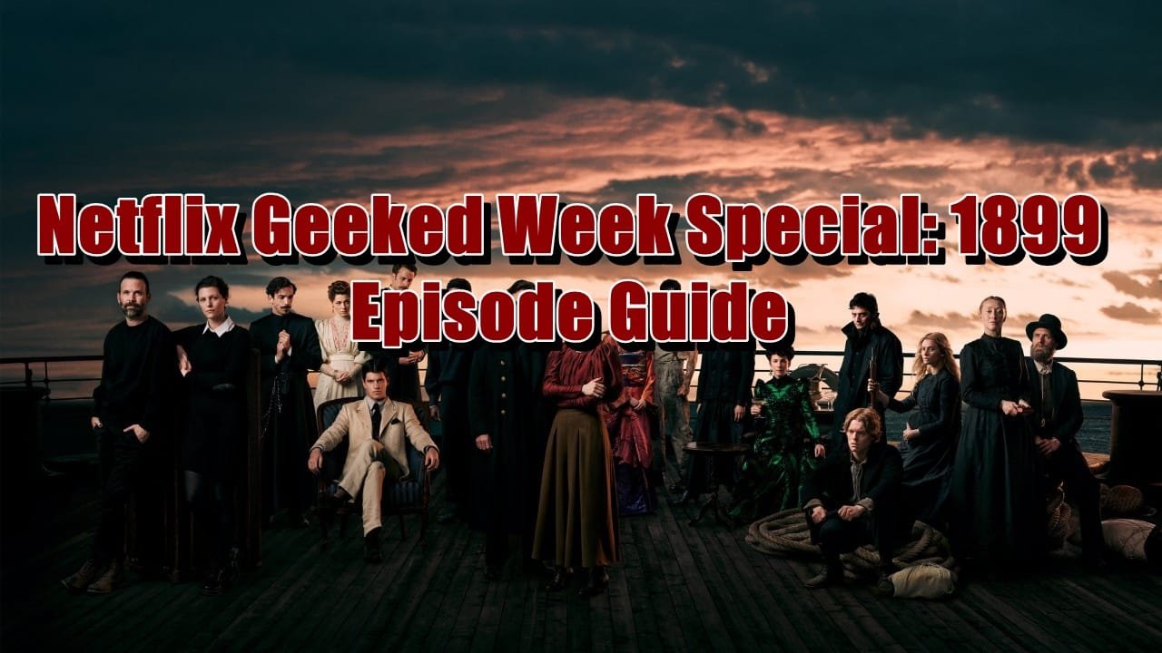 Netflix Geeked Week Special 1899 Episode Guide - How to Watch 1899
