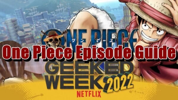 Netflix Geeked Week Special One Piece Episode Guide