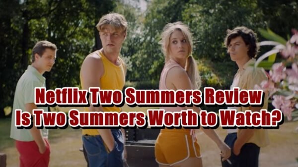 Netflix Two Summers Review - Is Two Summers Worth to Watch