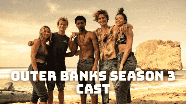 Outer Banks Season 3 Cast - Ages, Partners, Characters