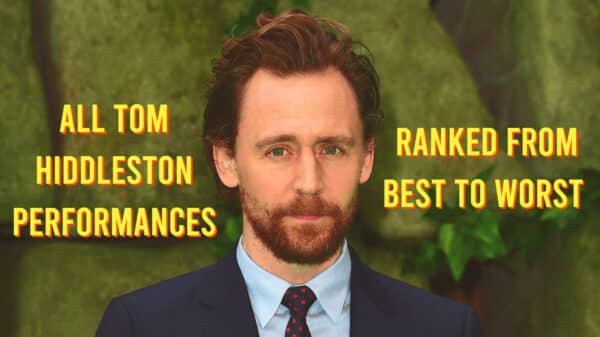 All Tom Hiddleston Performances Ranked From Best to Worst