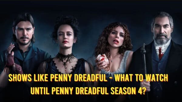 Shows Like Penny Dreadful - What to Watch Until Penny Dreadful Season 4?