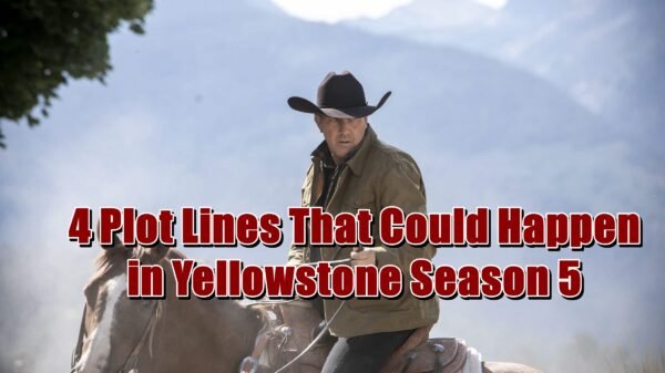 4 Plot Lines That Could Happen in Yellowstone Season 5