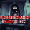 6 Best Horror Anime to Binge in 2022