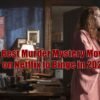 6 Best Murder Mystery Movies on Netflix to Binge in 2022