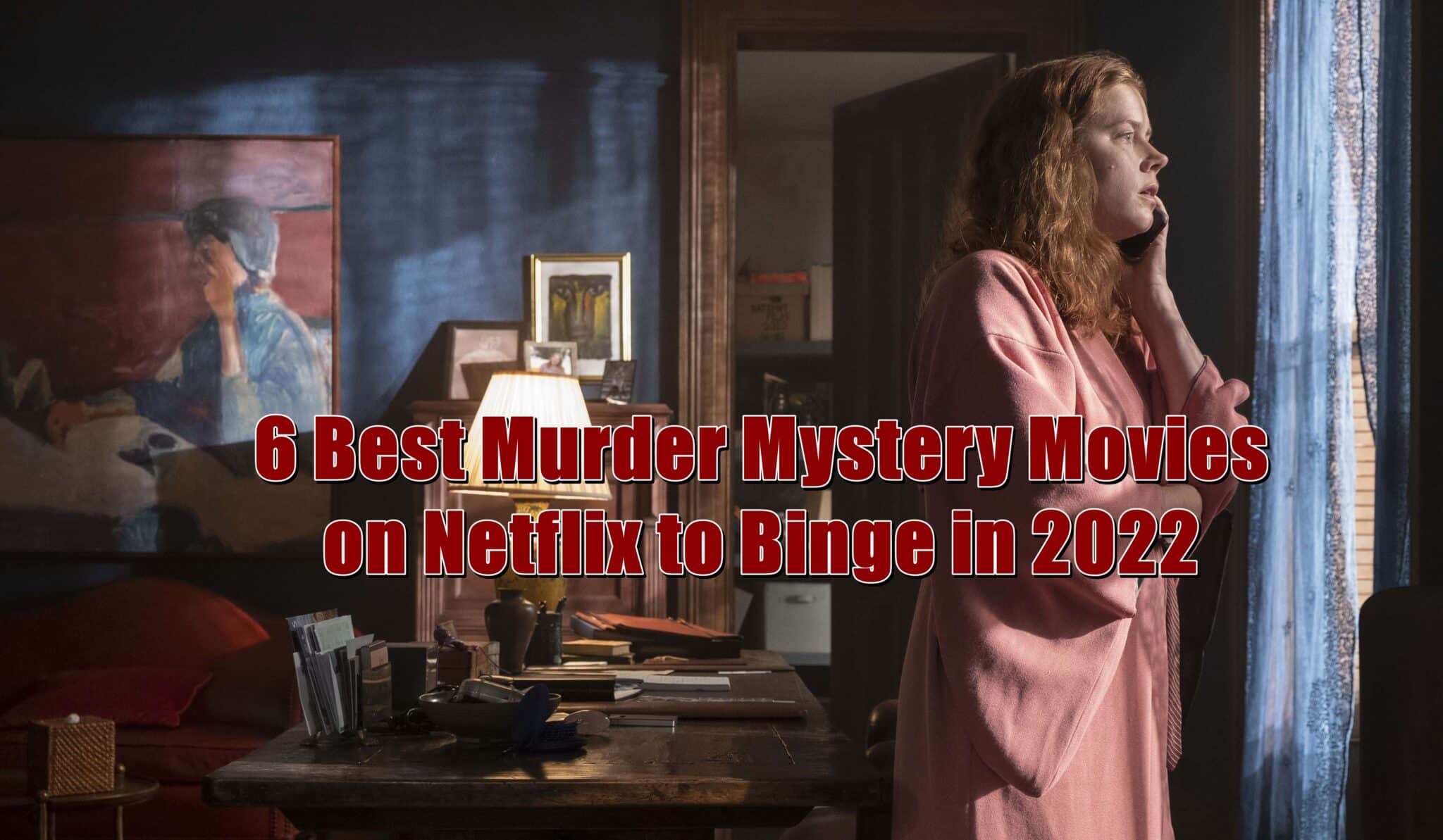 6 Best Murder Mystery Movies on Netflix to Binge in 2022