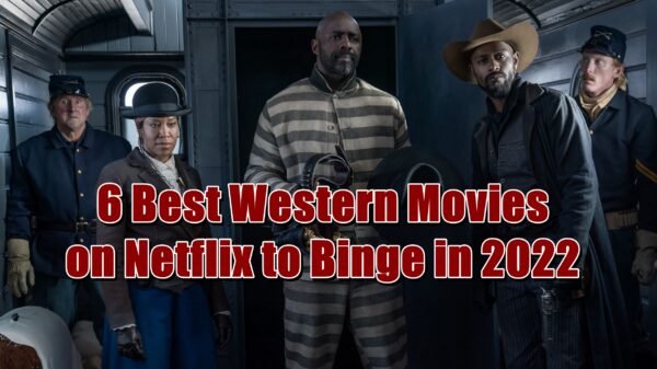 6 Best Western Movies on Netflix to Binge in 2022