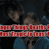 All Stranger Things Deaths Ranked From Most Tragic to Least Tragic