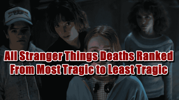 All Stranger Things Deaths Ranked From Most Tragic to Least Tragic
