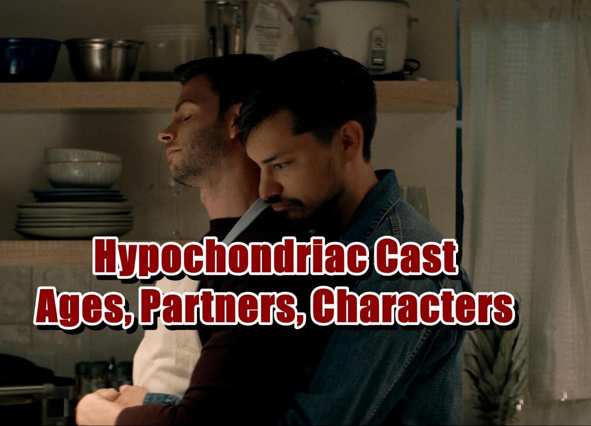 Hypochondriac Cast - Ages, Partners, Characters