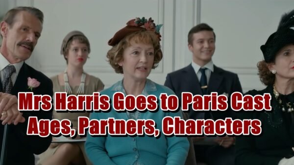 Mrs Harris Goes to Paris Cast - Ages, Partners, Characters