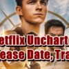 Netflix Uncharted Release Date, Trailer - Is it canceled