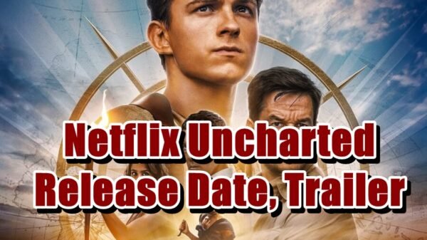 Netflix Uncharted Release Date, Trailer - Is it canceled