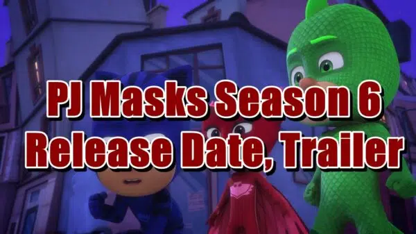 PJ Masks Season 6 Release Date, Trailer