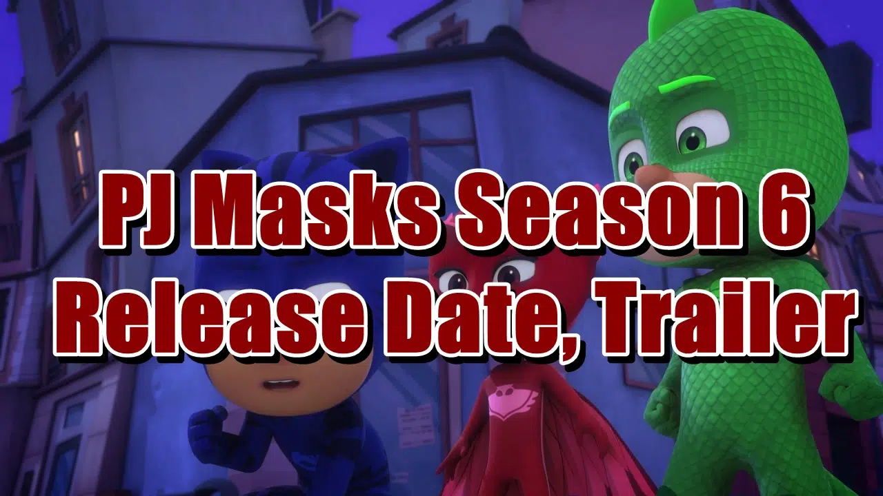 PJ Masks Season 6 Release Date, Trailer