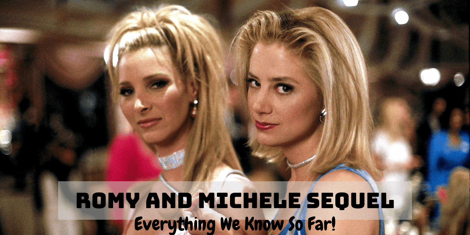 Romy and Michele Sequel - Everything we Know So Far!
