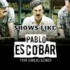 Shows Like Pablo Escobar The Drug Lord