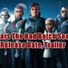 Star Wars The Bad Batch Season 2 Release Date, Trailer